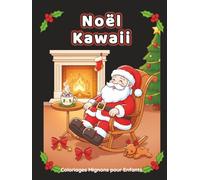 Noël Kawaii - Coloriages Mignons pour Enfants: 50 dessins Kawaii de Père Noël, rennes, bonhommes de neige et décorations féeriques - Activité créative ... pour enfants dès 6 ans (Collection Kawaii)