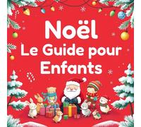 Noël Le Guide pour Enfants: Livre expliquant Noël pour les enfants de 3 à 12 ans | Livre de Noël illustré