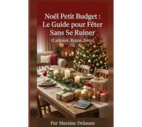 Noël Petit Budget : Le Guide pour Fêter Sans Se Ruiner (Cadeaux, Repas, Déco): Des idées concrètes, des exemples de budgets français et des plans ... de Noël même avec un portefeuille serré.