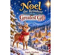 Noel the Reindeer and the Greatest Gift