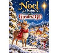 Noel the Reindeer and the Greatest Gift