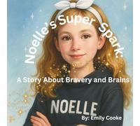 Noelle's Super Spark: A Story about Bravery and Brains