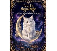 Noel's Magical Night: A Cozy Fantasy Cat Coloring Book for Adults Featuring Stress Relief Designs, Moonlit Forests and Single-Sided Pages (Noel the Moonlight Cat)