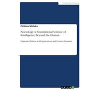 Noesology. A Foundational Science of Intelligence Beyond the Human: Expanded Edition with Applications and Frontier Domains