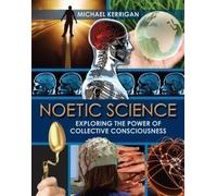 Noetic Science: Exploring The Power of Collective Consciousness