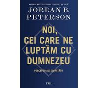 Noi, cei care ne luptam cu Dumnezeu - Jordan B. Peterson