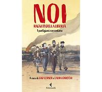 NOI RAGAZZI DELLA LIBERTÀ. I PARTIGIANI