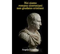 Noi siamo romano ciceroniani, non giudaico cristiani