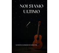 NOI SIAMO ULTIMO: La storia di un Cantautore Tra musica e Vita