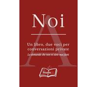 Noi: Un libro, due voci per conversazioni private - le domande che non vi siete mai fatti