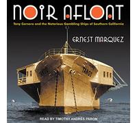 Noir Afloat: Tony Cornero and the Notorious Gambling Ships of Southern California