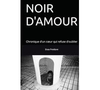 NOIR D'AMOUR: Chronique d'un cœur qui refuse d'oublier
