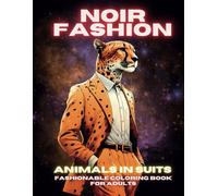 Noir Fashion Animals in Suits Fashionable Coloring Book for Adults: Dark Beasts Presents Humane Side of Animals in Black Canvas