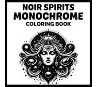 Noir Spirits - Monochrome Coloring Book: Mystical Faces, Celestial Energy & Abstract Shadows, Bold Black & White Coloring Art for Relaxation and Focus