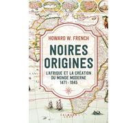 Noires origines: L'Afrique et la création du monde moderne, 1471-1945