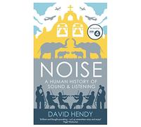 Noise: A Human History of Sound and Listening