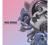 Noise Brigade - Find What You Love And Let It Consume You