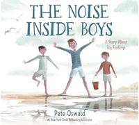 Noise Inside Boys : A Story about Big Feelings by Pete Oswald (2023, Hardcover)