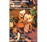 Noise: The Political Economy of Music: 16 (Theory and History of Literature)