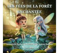 Noisette et Perla et le Secret de la Source Oubliée: Histoire magique sur le courage et la protection de la nature (3-6 ans) (Les Fées de la Forêt Enchantée)