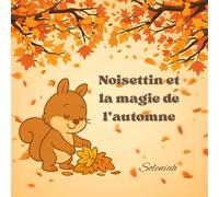 Noisettin et la magie de l’automne: Secoue, souffle et joue parmi les feuilles! (Les contes de Soleniah)