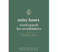 Noisy Hours Word Search for Overthinkers: A Calming Word Search Book for Overwhelming Moments, Racing Minds, and Anyone Who Needs a Quieter Place to Be (The Hours Series)