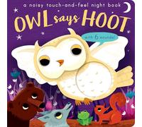 Noisy Touch-and-Feel Books Owl Says Hoot A noisy touch-and-feel night book