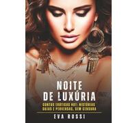 Noite de Luxúria: Contos Eróticos Hot: Histórias Sujas e Perversas, sem Censura (Coleção de Contos Eróticos Portugueses Proibidos. Sexo Explícito e Histórias Reais. Relatos Quentes. Jogos de Casais)