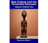 Nok Culture and the Terracotta Treasures: Nigeria's Hidden Past