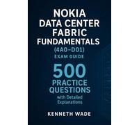 Nokia Data Center Fabric Fundamentals (4A0-D01) Exam Guide: 500 Practice Questions with Detailed Explanations