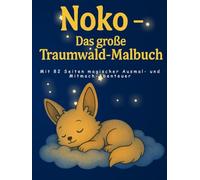 Noko - Das große Traumwald-Malbuch: Mit 82 Seiten magischer Ausmal- und Mitmach-Abenteuer für Kinder von 4-8 Jahren