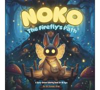 NOKO "The Firefly's Path" A Story-Driven Coloring Book For All Ages,: This is a book for dreamers and doers, for children who believe in magic, and ... what it felt like to. (The World of NOKO)