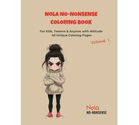Nola NO-NONSENSE Coloring Book - Volume 1: 40 Attitude-Filled Coloring Pages for Kids, Tweens & Anyone with a Mood