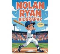 NOLAN RYAN: The Inspiring Story of Baseball’s Fearless Strikeout King (Amazing Sports Biographies For Kids)