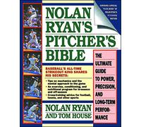 Nolan Ryan's Pitcher's Bible: The Ultimate Guide to Power, Precision, and Long-Term Performance