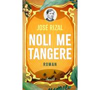 Noli me tangere: Roman | Der große Klassiker der Philippinen | Ein Jahrhundertroman über Liebe, Mut und leidenschaftliche Ideale