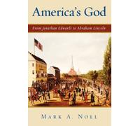 Noll - America's God From Jonathan Edwards to Abraham Lincoln - New h - N555z