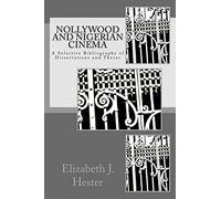 Nollywood and Nigerian Cinema: A Selective Bibliography of Dissertations and Theses
