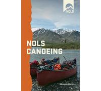 NOLS Canoeing: National Outdoor Leadership School (NOLS Library)