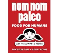 Nom Nom Paleo : Food for Humans Volume 1