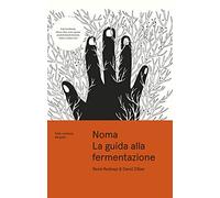 Noma : la guida alla fermentazione. Tutto comincia dal gusto