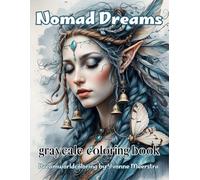 nomad dreams: A Grayscale Fantasy Coloring Book of Dreamy Nomadic Women from a Wandering Fairytale World