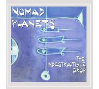 Nomad Planets - The Indestructible Drop