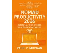 Nomad Productivity 2026: Essential Tech & Tools for Working Anywhere: Boost your workflow with the best tools for digital nomads (Digital Nomad Survival Guide 2026)