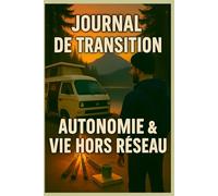 Nomade & Autonome : Stratégies pour Vivre Hors Réseau et Retrouver la Liberté: Survivre et s’épanouir hors réseau : Stratégies modernes pour une vie autonome et libre