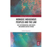 Nomadic Indigenous Peoples and the Law : Self-Determination, Land Rights and Gender Justice in India