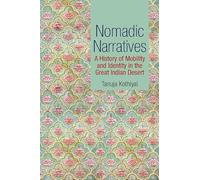 Nomadic Narratives: A History of Mobility and Identity in the Great Indian Desert