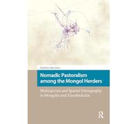 Nomadic Pastoralism among the Mongol Herders: Multispecies and Spatial Ethnography in Mongolia and Transbaikalia (North East Asian Studies)