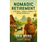 Nomadic Retirement: Live Well, Travel Slow, Spend Mindfully