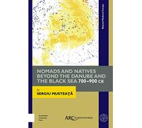 Nomads and Natives beyond the Danube and the Black Sea: 700-900 CE (Beyond Medieval Europe)